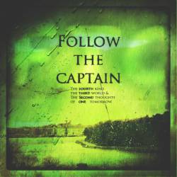 Follow The Captain : The Fourth Kind, the Third World & the Second Thoughts of One Tomorrow